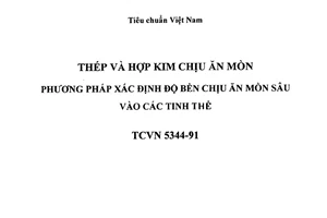Tiêu chuẩn Việt Nam TCVN 5344:1991 (ST SEV 4076-83)
về Thép và hợp kim chịu ăn mòn - Phương pháp xác định độ bền chịu ăn mòn sâu vào các tinh thể do Ủy ban Khoa học và Nhà nước ban hành