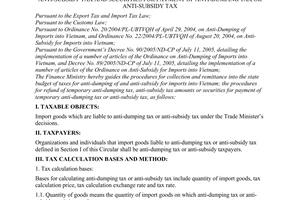 Circular No. 106/2005/TT-BTC, guiding the collection, remittance and refund of anti-dumping tax, anti-subsidy tax and securities for payment of anti-dumping tax or anti-subsidy tax, promulgated by the Ministry of Finance.