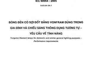 Tiêu chuẩn Việt Nam TCVN 7592:2006 (IEC 60064 : 2005) về Bóng đèn có sợi đốt bằng vonfram dùng trong gia đình và chiếu sáng thông dụng tương tự - Yêu cầu chung về tính năng do Bộ Khoa học và Công nghệ ban hành