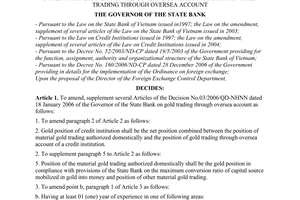 Decision No. 11/2007/QD-NHNN of March 15, 2007, on the amendment of, supplement to the Decision No. 03/2006/QD-NHNN dated 18 January 2006 of the Governor of the State Bank on gold trading through oversea account