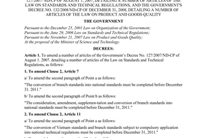 Decree No. 67/2009/ND-CP of August 03, 2009, amending a number of articles of The Government's Decree No. 127/2007/ ND-CP of August 1, 2007, detailing a number of articles of the law on standards and technical regulations, and The Government's Decree No. 132/2008/ND-CP of December 31, 2008, detailing a number of articles of the law on product and goods quality