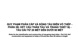Tiêu chuẩn quốc gia TCVN 6259-2B:2003 về Quy phạm phân cấp và đóng tàu biển vỏ thép - Phần 2B: Kết cấu thân tàu và trang thiết bị tàu dài từ 20 mét đến dưới 90 mét