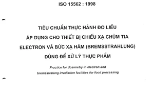 Tiêu chuẩn Việt Nam TCVN 7249:2003 về tiêu chuẩn thực hành đo liều áp dụng cho thiết bị chiếu xạ chùm tia electron và bức xạ hãm (Bremsstrahlung) dùng để xử lý thực phẩm do Bộ Khoa học và Công nghệ ban hành