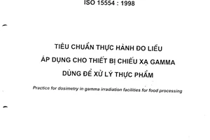Tiêu chuẩn Việt Nam TCVN 7248:2003 về tiêu chuẩn thực hành đo liều áp dụng cho thiết bị chiếu xạ gamma dùng để xử lý thực phẩm do Bộ Khoa học và Công nghệ ban hành