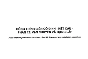Tiêu chuẩn quốc gia TCVN 6170-12:2002 về Công trình biển cố định - Kết cấu - Phần 12: Vận chuyển và dựng lắp