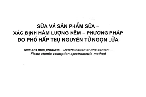 Tiêu chuẩn Việt Nam TCVN 6841:2001 (ISO 11813:1998) về sữa và sản phẩm sữa – xác định hàm lượng kẽm - phương pháp đo phổ hấp thụ nguyên tử ngọn lửa do Bộ Khoa học Công nghệ và Môi trường ban hành