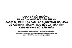 Tiêu chuẩn quốc gia TCVN ISO/TR 14049:2015 (ISO/TR 14049:2012) về Quản lý môi trường - Đánh giá vòng đời sản phẩm - Các ví dụ minh họa cách áp dụng TCVN ISO 14044 để xác định phạm vi, mục tiêu và phân tích kiểm kê vòng đời sản phẩm