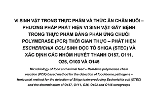 Tiêu chuẩn quốc gia TCVN 10781:2015 (ISO/TS 13136:2012) về Vi sinh vật trong thực phẩm và thức ăn chăn nuôi - Phương pháp phát hiện vi sinh vật gây bệnh trong thực phẩm bằng phản ứng chuỗi polymerase (PCR) thời gian thực - Phát hiện Escherichia coli sinh độc tố Shiga (STEC) và xác định các nhóm huyết thanh O157, O111, O26,O103 và O145