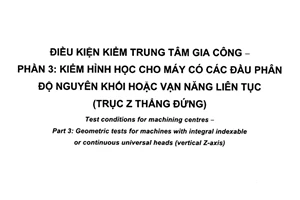 Tiêu chuẩn quốc gia TCVN 10170-3:2013 về Điều kiện kiểm trung tâm gia công - Phần 3: Kiểm hình học cho máy có các đầu phân độ nguyên khối hoặc vạn năng liên tục (trục Z thẳng đứng)