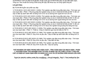 Tiêu chuẩn quốc gia TCVN 9618-1:2013 (IEC 60331-1:2009) về Thử nghiệm cáp điện trong điều kiện cháy - Tính toàn vẹn của mạch điện - Phần 1: Phương pháp thử nghiệm cháy có xóc ở nhiệt độ tối thiểu là 830độ C đối với cáp có điện áp danh định đến và bằng 0,6/1,0 kV và có đường kính ngoài lớn hơn 20mm
