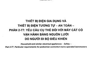 Tiêu chuẩn quốc gia TCVN 5699-2-77:2013 (IEC 60335-2-77:2002) về Thiết bị điện gia dụng và thiết bị điện tương tự - An toàn - Phần 2-77: Yêu cầu cụ thể đối với máy cắt cỏ vận hành bằng nguồn lưới do người đi bộ điều khiển