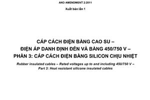 Tiêu chuẩn quốc gia TCVN 9615-3:2013 (IEC 60245-3:1994, sửa đổi 1:1997 và sửa đổi 2:2011) về Cáp cách điện bằng cao su - Điện áp danh định đến và bằng 450/750V - Phần 3: Cáp cách điện bằng silicon chịu nhiệt