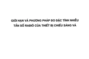Tiêu chuẩn quốc gia TCVN 7186:2010 (CISPR 15:2009) về Giới hạn và phương pháp đo đặc tính nhiễu tần số rađiô của thiết bị chiếu sáng và thiết bị tương tự