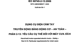 Tiêu chuẩn quốc gia TCVN 7996-2-13:2011 (IEC 60745-2-13 : 2006, sửa đổi 1:2009) về dụng cụ điện cầm tay truyền động bằng động cơ – an toàn – phần 2-13: yêu cầu cụ thể đối với máy cưa xích