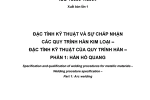 Tiêu chuẩn quốc gia TCVN 8986-1:2011 (ISO 15609-1:2004) về Đặc tính kỹ thuật và sự chấp nhận các quy trình hàn kim loại - Đặc tính kỹ thuật của quy trình hàn - Phần 1: Hàn hồ quang