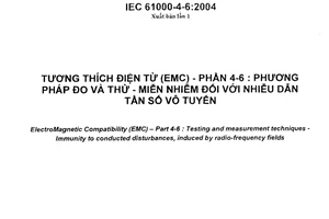 Tiêu chuẩn Việt Nam TCVN 8241-4-6:2009 (IEC 61000-4-6:2004) về tương thích điện từ(EMC) - phần 4-6 : phương pháp đo và thử - miễn nhiễm đối với nhiễu dẫn tần số vô tuyến