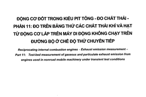 Tiêu chuẩn quốc gia TCVN 6852-11:2009 (ISO 8178-11: 2006) về Động cơ đốt trong kiểu pittông - Đo chất thải - Phần 11: Đo trên băng thử các chất thải khí và hạt từ động cơ lắp trên máy di động không chạy trên đường bộ ở chế độ thử chuyển tiếp