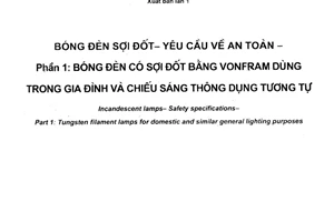Tiêu chuẩn quốc gia TCVN 7671-1:2007 (IEC 60432-1 : 2005) về Bóng đèn sợi đốt - Yêu cầu về an toàn - Phần 1: Bóng đèn có sợi đốt bằng vonfram dùng trong gia đình và chiếu sáng thông dụng tương tự