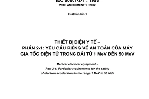 Tiêu chuẩn quốc gia TCVN 7303-2-1:2007 (IEC 60601-2-1 : 1998, sửa đổi 1 : 2002) về Thiết bị điện y tế - Phần 2-1: Yêu cầu riêng về an toàn của máy gia tốc điện tử trong dải từ 1 MeV đến 50 MeV