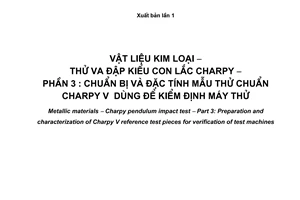 Tiêu chuẩn quốc gia TCVN 312-3:2007 (ISO 148-3 : 1998) về Vật liệu kim loại - Thử va đập kiểu con lắc Charpy - Phần 3: Chuẩn bị và đặc tính mẫu thử chuẩn Charpy V dùng để kiểm định máy thử
