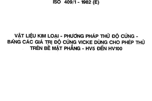 Tiêu chuẩn Việt Nam TCVN 5884:1995 (ISO 409/1 – 1982 (E)) về Vật liệu kim loại - Phương pháp thử độ cứng - Bảng các giá trị độ cứng Vicke dùng cho phép thử trên bề mặt phẳng HV5 đến HV100 do Bộ Khoa học Công nghệ và Môi trường ban hành