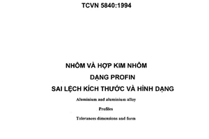 Tiêu chuẩn Việt Nam TCVN 5840:1994 về Nhôm và hợp kim nhôm - Dạng Profin - Sai lệch kích thước và hình dạng