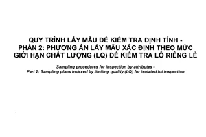 Tiêu chuẩn quốc gia TCVN 7790-2:2015 (ISO 2859-2:1985) về Quy trình lấy mẫu để kiểm tra định tính - Phần 2: Phương án lấy mẫu xác định theo mức giới hạn chất lượng (LQ) để kiểm tra lô riêng lẻ