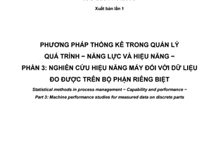 Tiêu chuẩn quốc gia TCVN 9944-3:2013 (ISO 22514-3:2008) về Phương pháp thống kê trong quản lý quá trình - Năng lực và hiệu năng- Phần 3: Nghiên cứu hiệu năng máy đối với dữ liệu được đo trên bộ phận riêng biệt