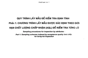 Tiêu chuẩn quốc gia TCVN 7790-1:2007 (ISO 2859-1: 1999) về Quy trình lấy mẫu để kiểm tra định tính - Phần 1: Chương trình lấy mẫu được xác định theo giới hạn chất lượng chấp nhận (AQL) để kiểm tra từng lô
