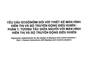 Tiêu chuẩn quốc gia TCVN 11697-1:2016 (ISO 9355-1:1999) về Yêu cầu ecgônômi đối với thiết kế màn hình hiển thị và bộ truyền động điều khiển - Phần 1: Tương tác giữa người với màn hình hiển thị và bộ truyền động điều khiển