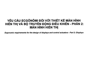 Tiêu chuẩn quốc gia TCVN 11697-2:2016 (ISO 9355-2:1999) về Yêu cầu ecgônômi đối với thiết kế màn hình hiển thị và bộ truyền động điều khiển - Phần 2: Màn hình hiển thị