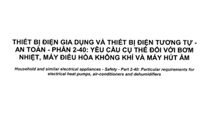 Tiêu chuẩn quốc gia TCVN 5699-2-40:2017 (IEC 60335-2-40:2016) về Thiết bị điện gia dụng và thiết bị điện tương tự - An toàn - Phần 2-40: Yêu cầu cụ thể đối với bơm nhiệt, máy điều hòa không khí và máy hút ẩm