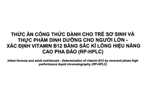 Tiêu chuẩn quốc gia TCVN 9514:2017 (ISO 20634:2015) về Thức ăn công thức dành cho trẻ sơ sinh và thực phẩm dinh dưỡng cho người lớn - Xác định vitamin B12 bằng sắc kí lỏng hiệu năng cao pha đảo (RP-HPLC)