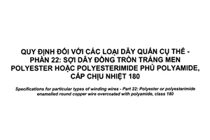 Tiêu chuẩn quốc gia TCVN 7675-22:2017 (IEC 60317-22:2010) về Quy định đối với các loại dây quấn cụ thể - Phần 22: Sợi dây đồng tròn tráng men polyester hoặc polyesterimide phủ polyamide, cấp chịu nhiệt 180