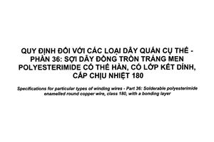 Tiêu chuẩn quốc gia TCVN 7675-36:2017 (IEC 60317-36:2013) về Quy định đối với các loại dây quấn cụ thể - Phần 36: Sợi dây đồng tròn tráng men polyesterimide có thể hàn, có lớp kết dính, cấp chịu nhiệt 180