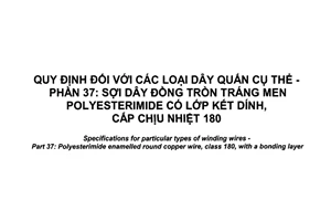 Tiêu chuẩn quốc gia TCVN 7675-37:2017 (IEC 60317-37:2013) về Quy định đối với các loại dây quấn cụ thể - Phần 37: Sợi dây đồng tròn tráng men polyesterimide có lớp kết dính, cấp chịu nhiệt 180