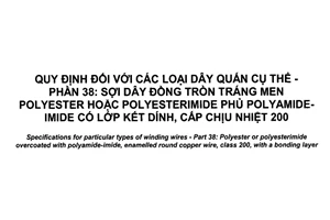 Tiêu chuẩn quốc gia TCVN 7675-38:2017 (IEC 60317-38:2013) về Quy định đối với các loại dây quấn cụ thể - Phần 38: Sợi dây đồng tròn tráng men polyester hoặc polyesterimide phủ polyamide-imide có lớp kết dính, cấp chịu nhiệt 200