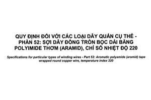 Tiêu chuẩn quốc gia TCVN 7675-52:2017 (IEC 60317-52:2014) về Quy định đối với các loại dây quấn cụ thể - Phần 52: Sợi dây đồng tròn bọc dải băng polyimide thơm (aramid), chỉ số nhiệt độ 220