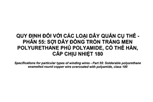 Tiêu chuẩn quốc gia TCVN 7675-55:2017 (IEC 60317-55:2013) về Quy định đối với các loại dây quấn cụ thể - Phần 55: Sợi dây đồng tròn tráng men polyurethane phủ polyamide, có thể hàn, cấp chịu nhiệt 180