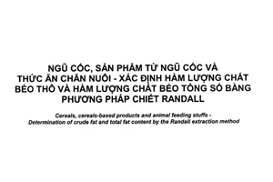 Tiêu chuẩn quốc gia TCVN 6555:2017 (ISO 11085:2015) về Ngũ cốc, sản phẩm từ ngũ cốc và thức ăn chăn nuôi - Xác định hàm lượng chất béo thô và hàm lượng chất béo tổng số bằng phương pháp chiết randall