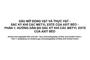 Tiêu chuẩn quốc gia TCVN 9675-1:2017 (ISO 12966-1:2014) về Dầu mỡ động vật và thực vật - Sắc ký khí các metyl este của axit béo - Phần 1: Hướng dẫn đo sắc ký khí các metyl este của axit béo