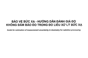 Tiêu chuẩn quốc gia TCVN 12021:2017 (ISO/ASTM 51707:2015) về Bảo vệ bức xạ - Hướng dẫn đánh giá độ không đảm bảo đo trong đo liều xử lý bức xạ