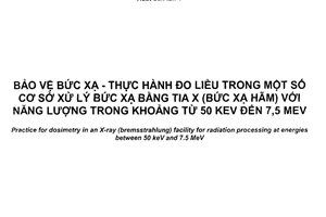 Tiêu chuẩn quốc gia TCVN 12020:2017 (ISO/ASTM 51608:2015) về Bảo vệ bức xạ - Thực hành đo liều trong một số cơ sở xử lý bức xạ bằng tia x (bức xạ hãm) với năng lượng trong khoảng từ 50 kev đến 7,5 mev